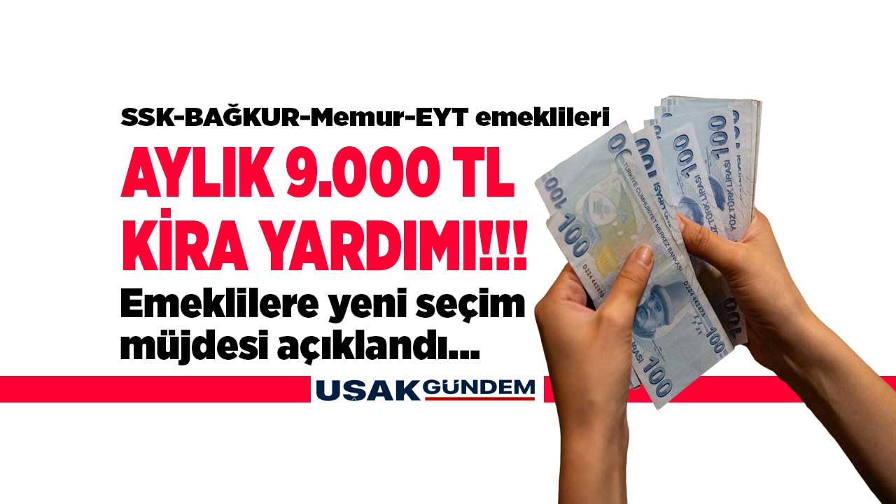 Emeklilere KİRA YARDIMI müjdesi! Emekliye aylık 9.000 TL kira desteği yardımı ödenecek
