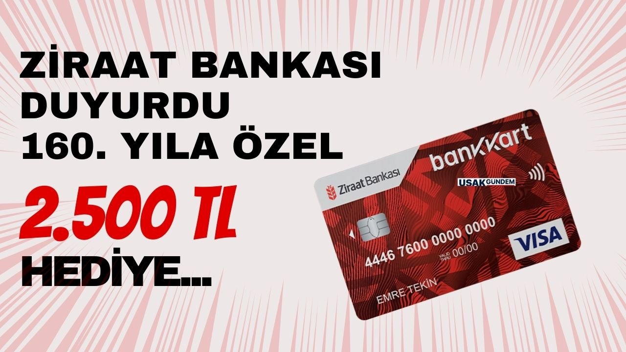 Ziraat Bankası’ndan müşterilerine 160. Yıla özel 2.500 TL hediye!