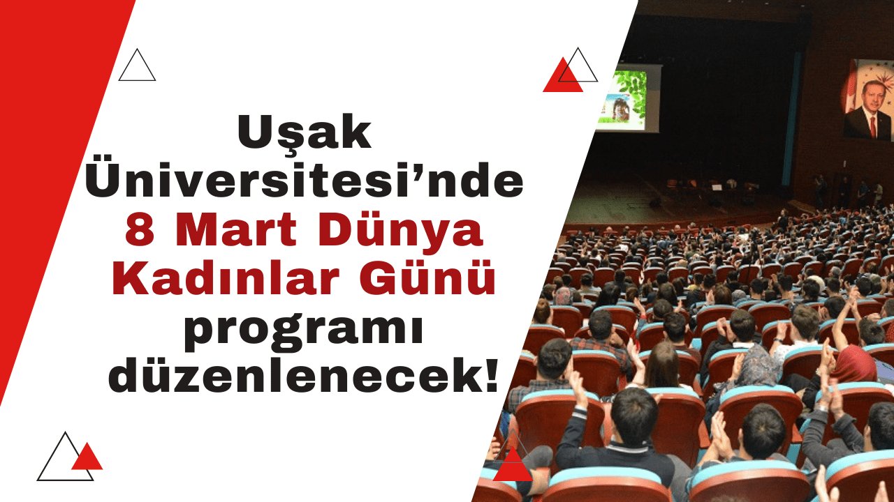 Uşak Üniversitesi’nde 8 Mart Dünya Kadınlar Günü programı düzenlenecek!