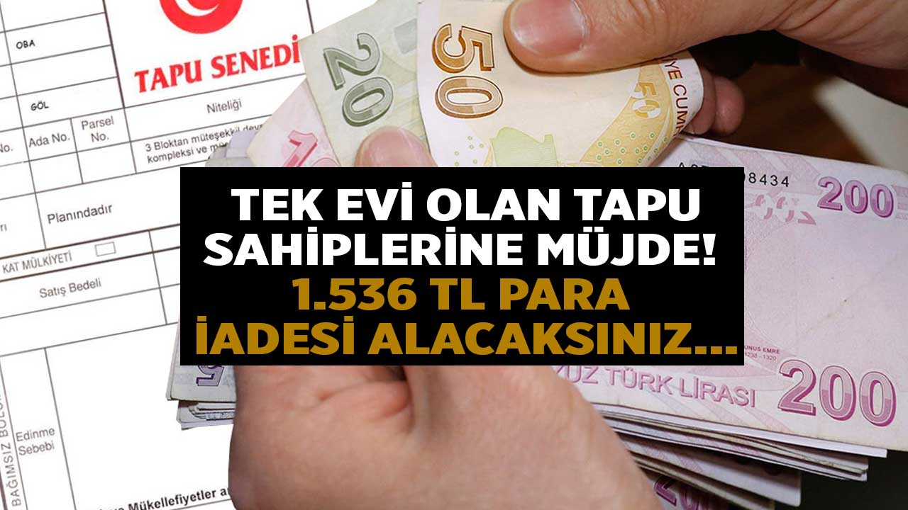 Tapusu olanlara PARA İADESİ başladı! Emsal karar yürürlükte tek evi olan 1.536 TL iade alacak