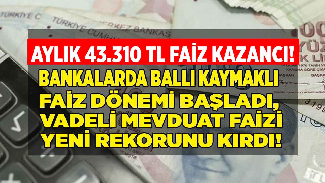 Bankalarda BALLI KAYMAKLI FAİZ dönemi başladı! Parası olan çalışmasın aylık 43.310 TL mevduat faizi alacaklar