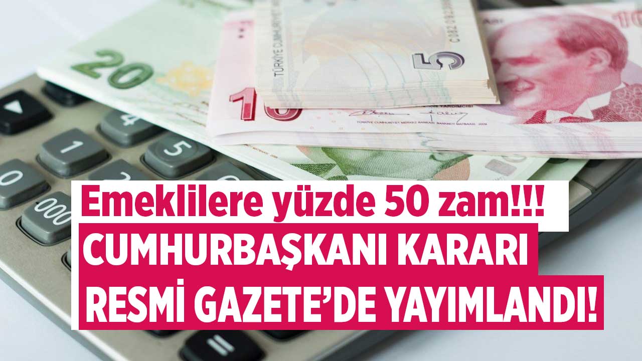 16 milyon 500 bin emekliye güzel haber! Emeklilere yüzde 50 zam müjdesi Resmi Gazete'de yayımlandı