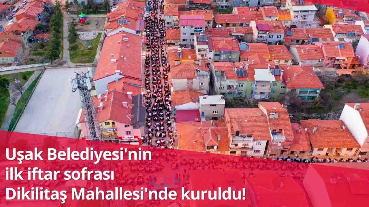 Uşak Belediyesi'nin ilk iftar sofrası Dikilitaş Mahallesi'nde kuruldu!