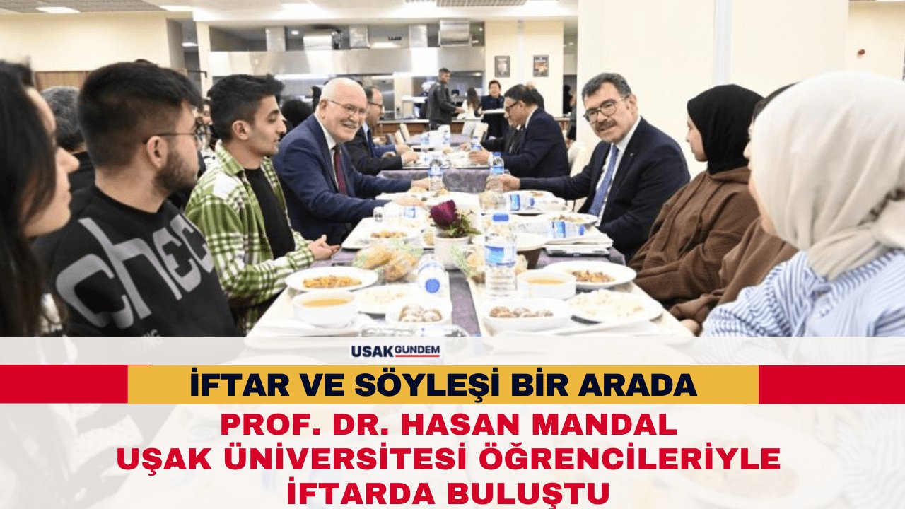 Uşak Üniversitesi öğrencileriyle Prof. Dr. Hasan Mandal iftarda bir araya geldi