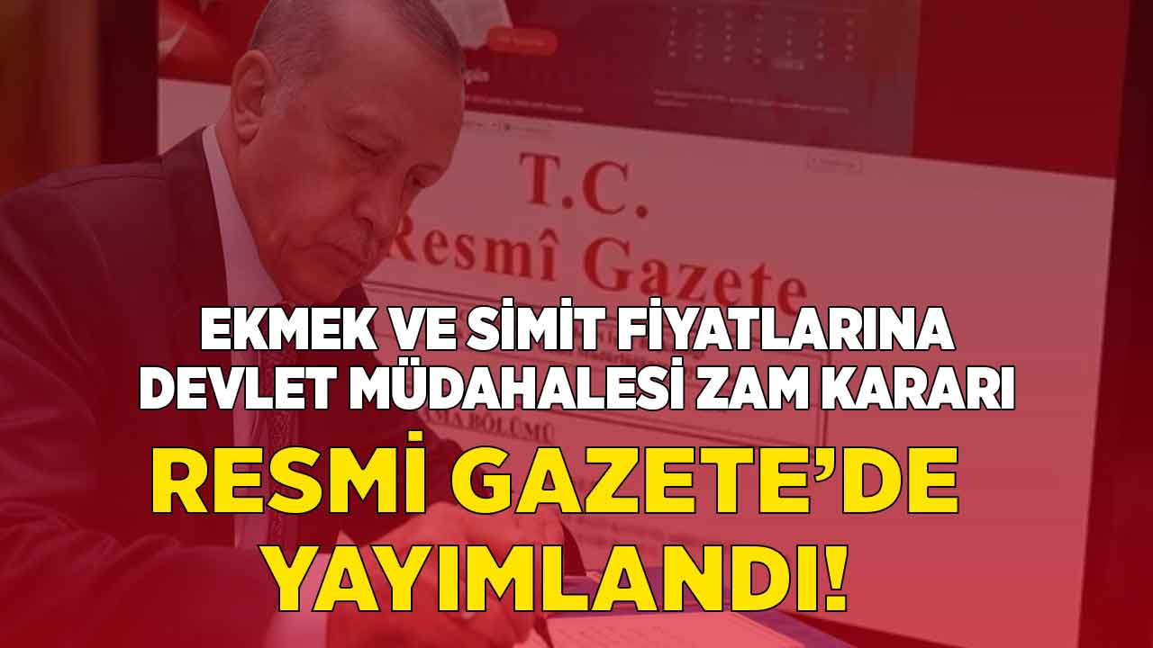 Ekmek ve simit fiyatlarına DEVLET müdahalesi! Zam kararı Resmi Gazete ile yayımlandı