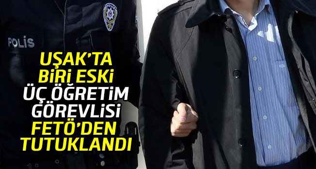 Uşak'ta FETÖ/PDY operasyonu, biri eski 3 öğretim üyesi tutuklandı