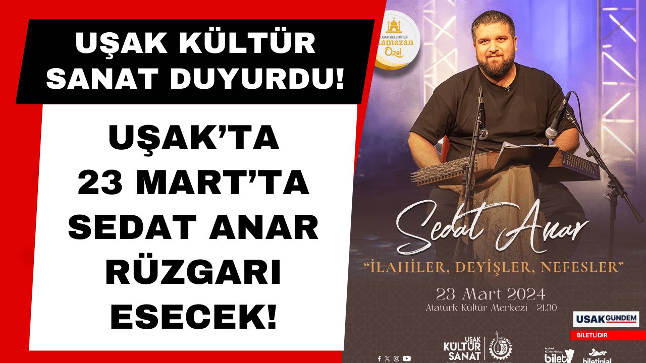 Uşak’ta 23 Mart’ta Sedat Anar rüzgarı esecek! Biletler satışa çıktı