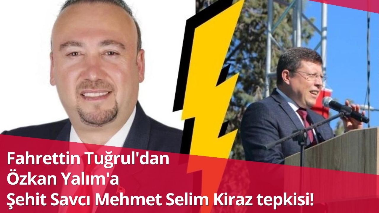 Fahrettin Tuğrul'dan Özkan Yalım'a Şehit Savcı Mehmet Selim Kiraz tepkisi!