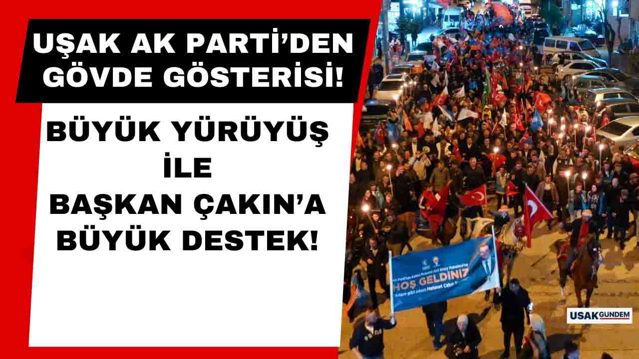 Uşak AK Parti'den Büyük Yürüyüş ile gövde gösterisi!