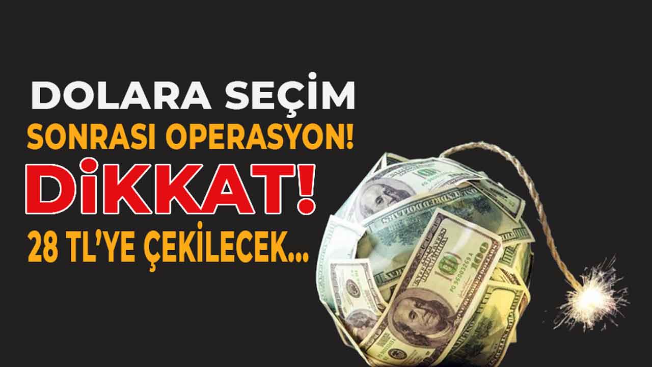 Dolar kuruna yeni GECE YARISI operasyonu! Seçim sonrası cepler yanacak dolar 28 TL'ye PARAŞÜTSÜZ çakılacak