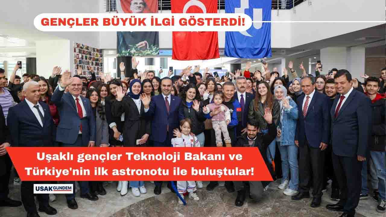 Uşaklı gençler Teknoloji Bakanı ve Türkiye'nin ilk astronotu ile buluştular!