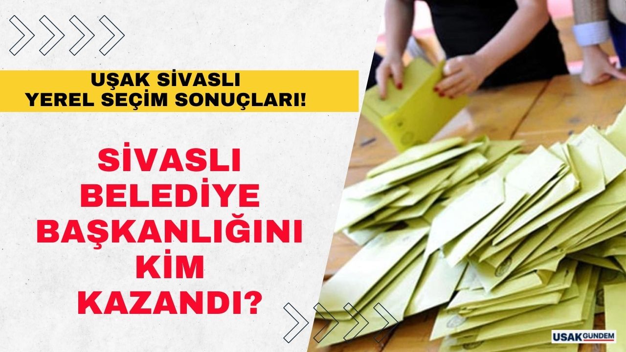 Sivaslı yerel seçim sonuçları 2024! Uşak Sivaslı’da yeni belediye başkanı kimdir, kim oldu?
