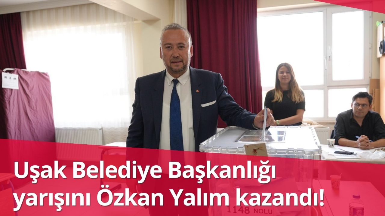 Uşak Belediye Başkanlığı yarışını Özkan Yalım kazandı!