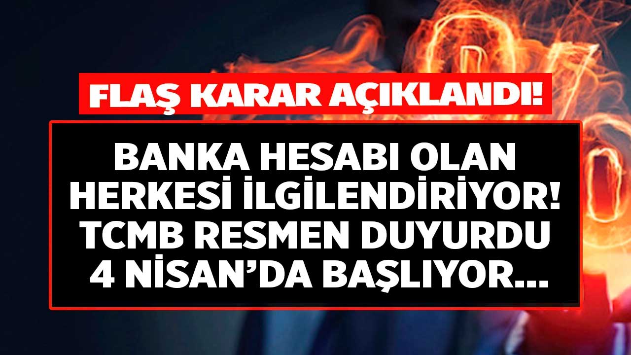 Banka hesabı olan herkesi ilgilendiriyor! Merkez Bankası duyurdu 4 Nisan tarihinde başlayacak...