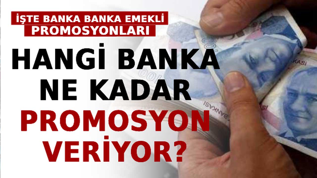 Nisan 2024 emekliye en çok promosyon veren bankalar! Tam liste hangi banka ne kadar promosyon veriyor?
