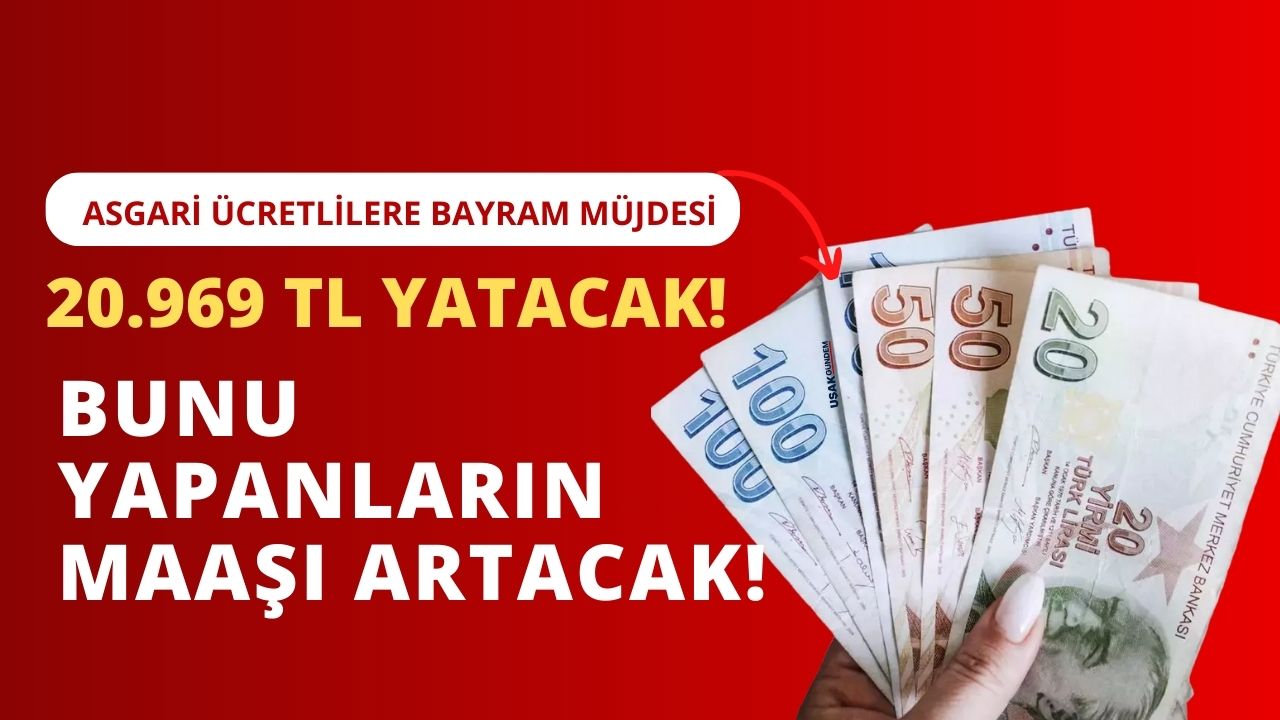 Asgari ücretli çalışanlara BAYRAM MÜJDESİ! Bunu yapanlara bayram dönüşü 20.969 TL maaş yatacak