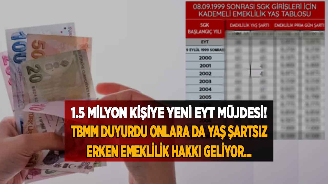 1.5 milyon kişiye mini EYT müjdesi! Yaş şartsız erken EMEKLİLİK PİYANGOSU TBMM'den geldi