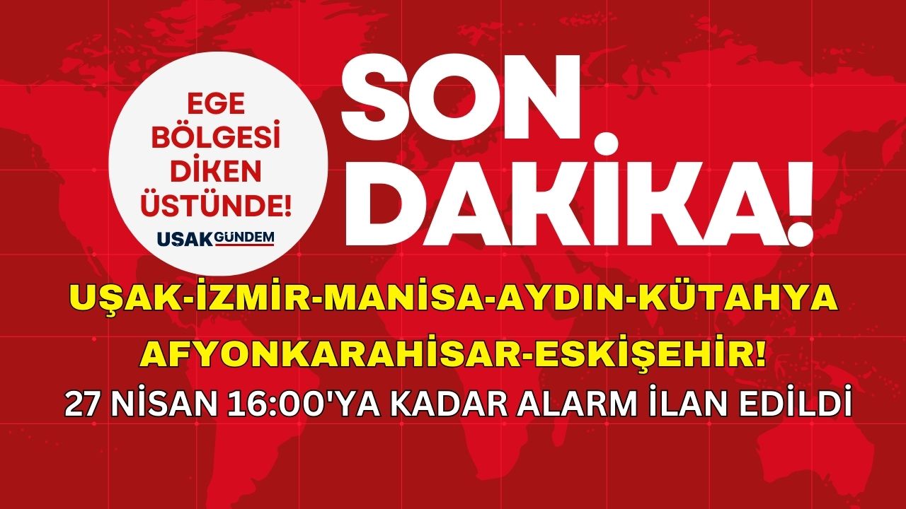 İzmir Uşak Manisa Aydın Denizli Kütahya Afyonkarahisar Eskişehir! SAAT VERİLDİ Ege dikkat duyuru geldi