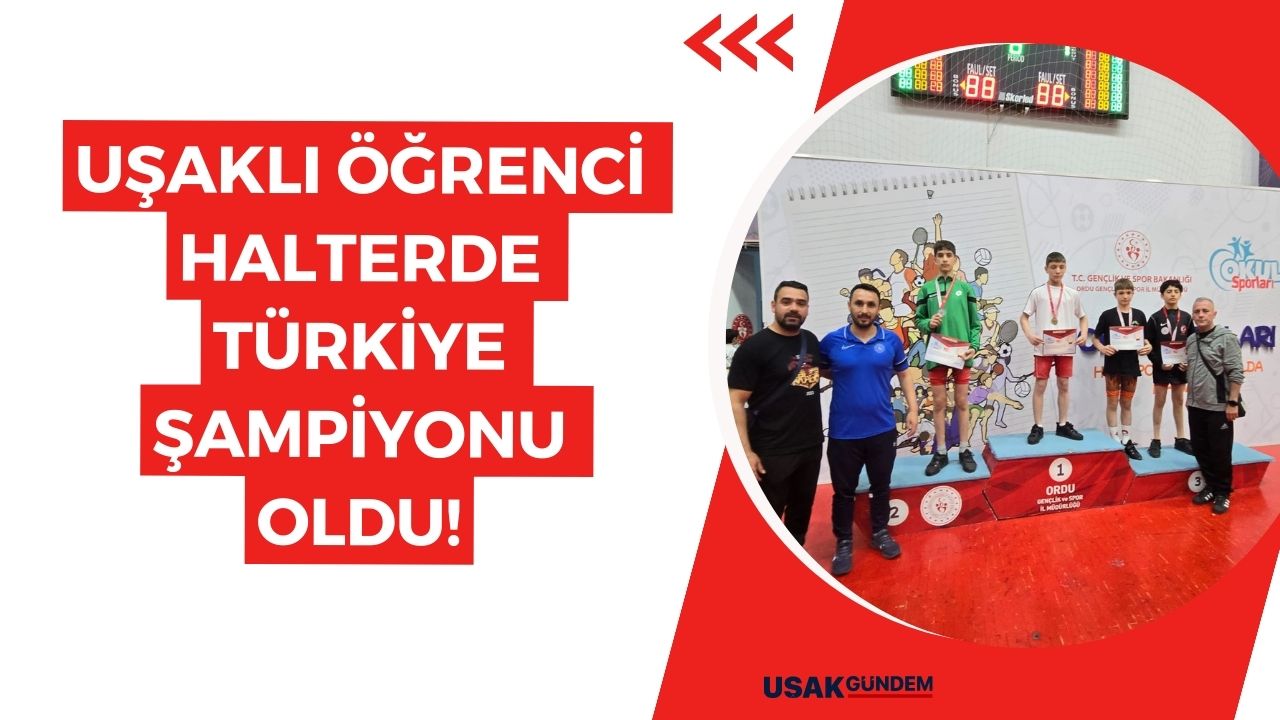 Uşaklı öğrenci halterde Türkiye Şampiyonu oldu!