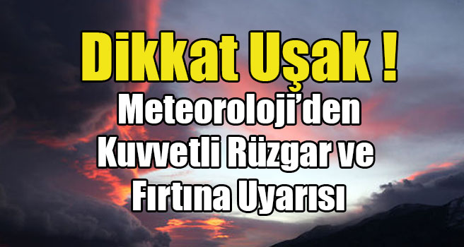 Meteoroloji Uyardı Uşak’ta Kuvvetli Rüzgar ve Fırtına var