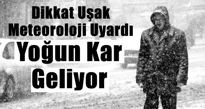 Yarın Uşak’ta Kuvvetli kar yağışı bekleniyor