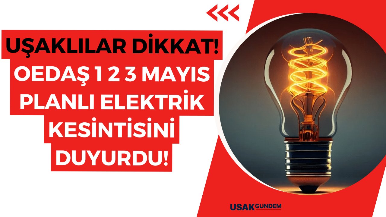 Uşaklılar mumları hazırlayın! OEDAŞ 1 2 3 Mayıs planlı elektrik kesintisini duyurdu