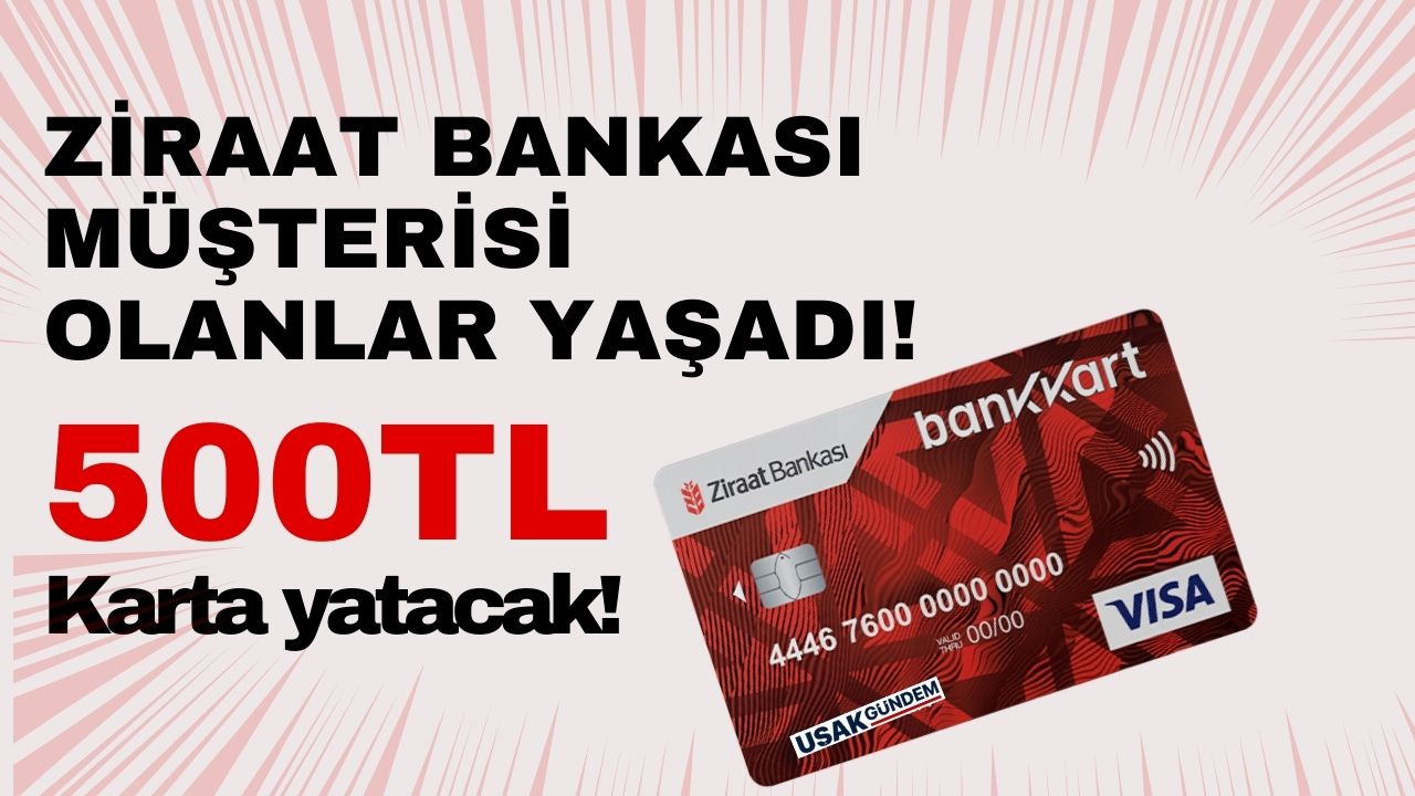 31 Mayıs'a kadar vaktiniz var! Ziraat Bankası kartı olanlar mutlaka başvursun 500 TL hediye verilecek