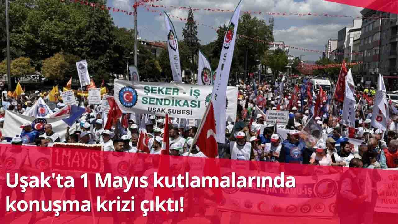 Uşak'ta 1 Mayıs kutlamalarında konuşma krizi çıktı!
