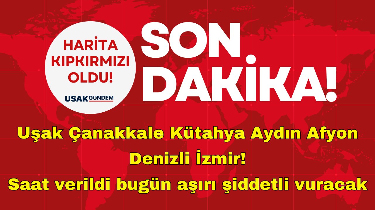Uşak Çanakkale Kütahya Aydın Afyon Denizli İzmir! Harita kıpkırmızı oldu bugün aşırı şiddetli vuracak