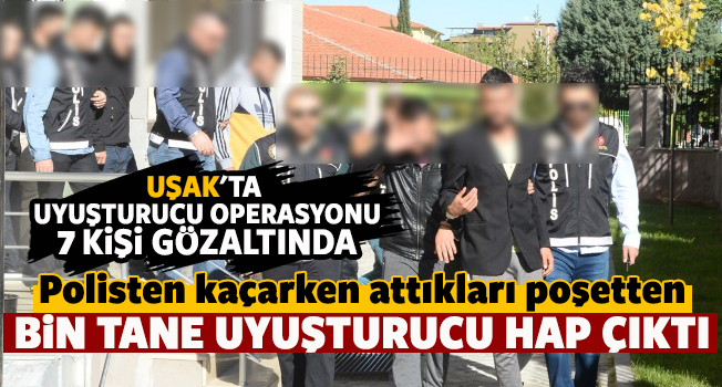 Uşak'ta uyuşturucu operasyonu, 7 kişi gözaltına alındı