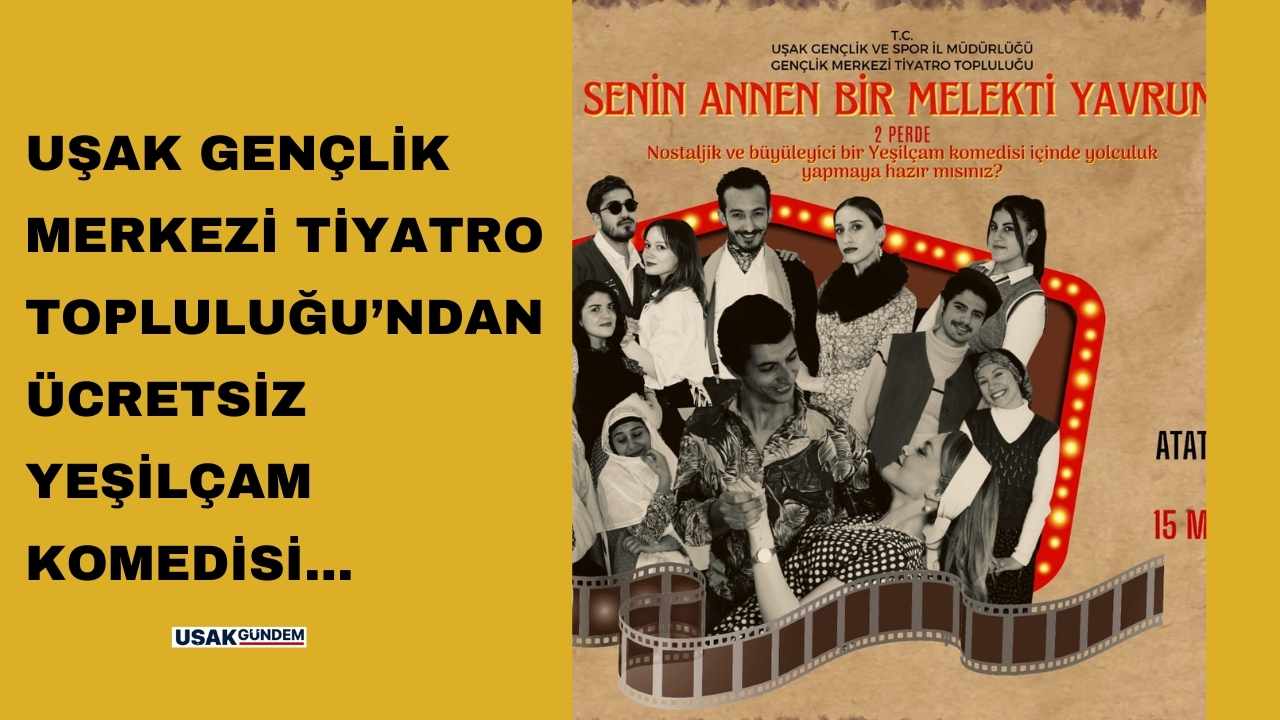 Uşak Gençlik Merkezi tiyatro topluluğundan ücretsiz Yeşilçam komedisi!