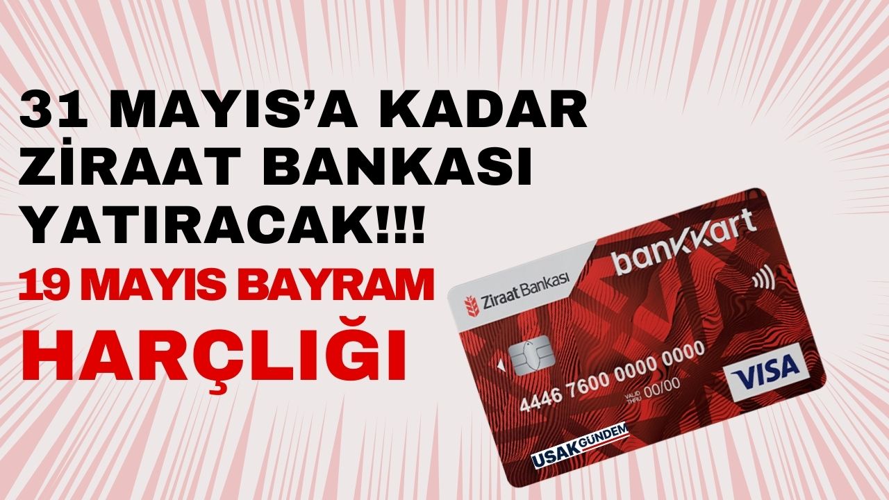 19 Mayıs bayram harçlığı açıklandı! Başvuru yapana 31 Mayıs'a kadar Ziraat Bankası yatıracak