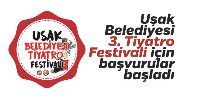 Uşak Belediyesi 3. Tiyatro Festivali için başvurular başladı