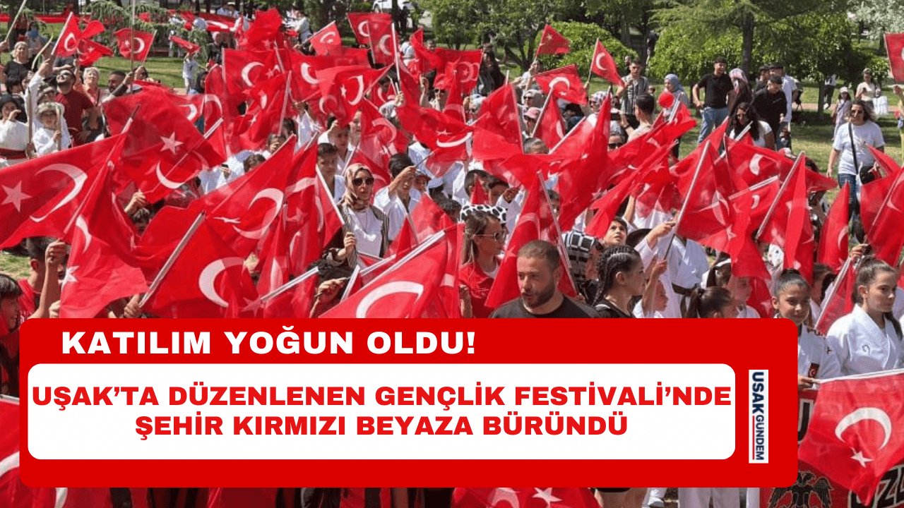 Uşak’ta düzenlenen Gençlik Festivali’nde şehir kırmızı beyaza büründü
