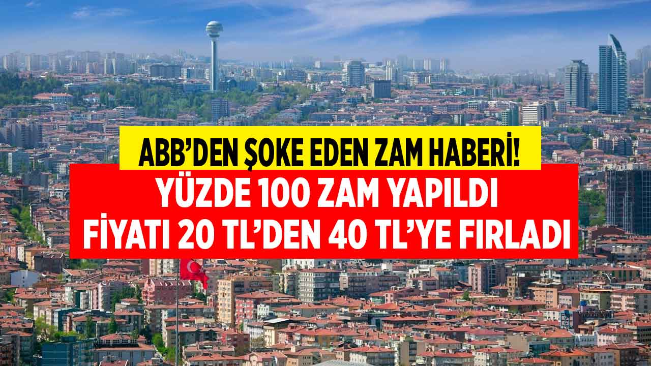 ABB'den 6 milyon Ankaralıya şok ZAM haberi! Tam yüzde 100 zam yapıldı fiyatı 20 TL'den 40 liraya fırladı