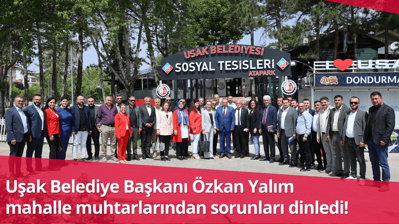 Uşak Belediye Başkanı Özkan Yalım mahalle muhtarlarından sorunları dinledi