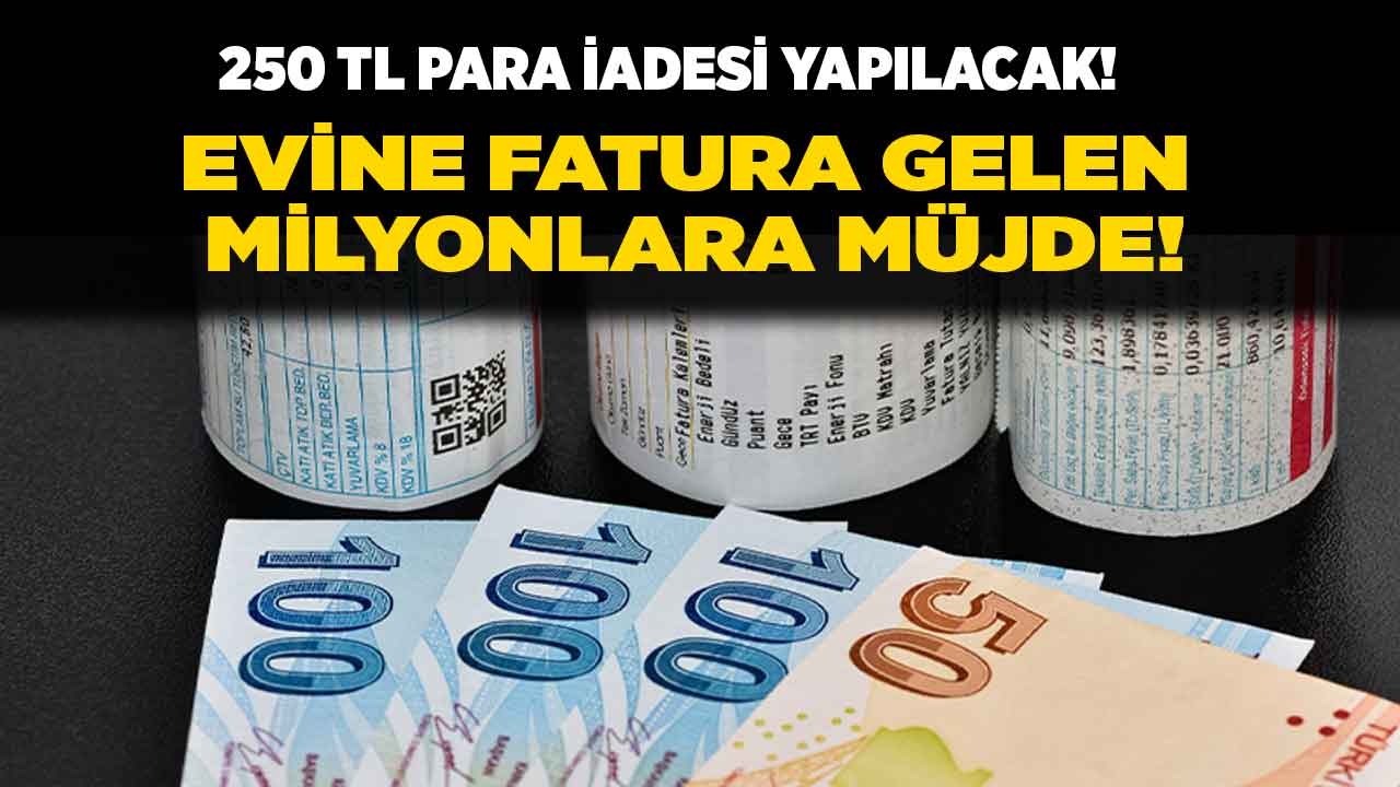 250 TL para iadesi kararı çıktı! Evine elektrik ve su faturası gelenlere müjde