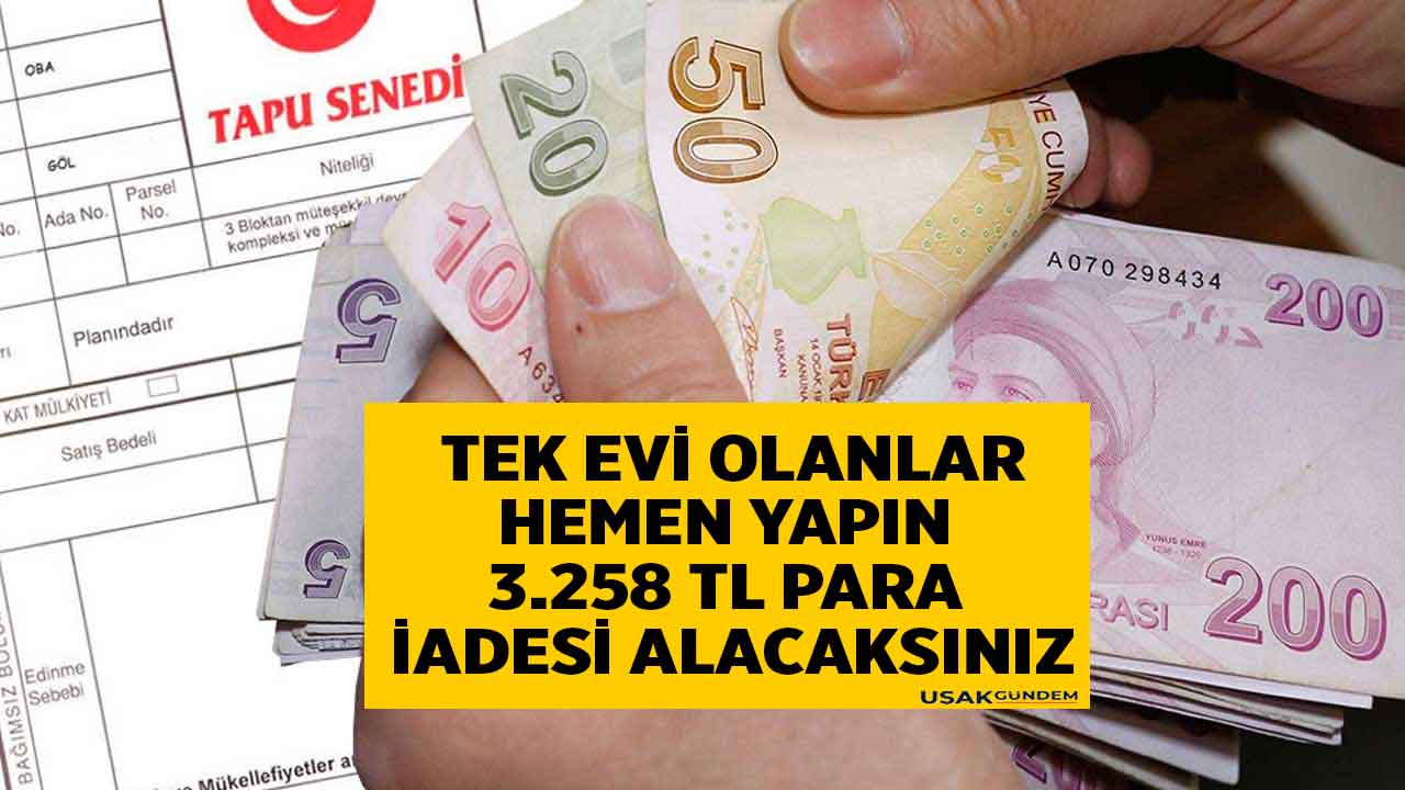 Tek evi olan tapu sahipleri son 9 gün kaldı! 3.258 TL para iadesi için başvurunuz bekleniyor