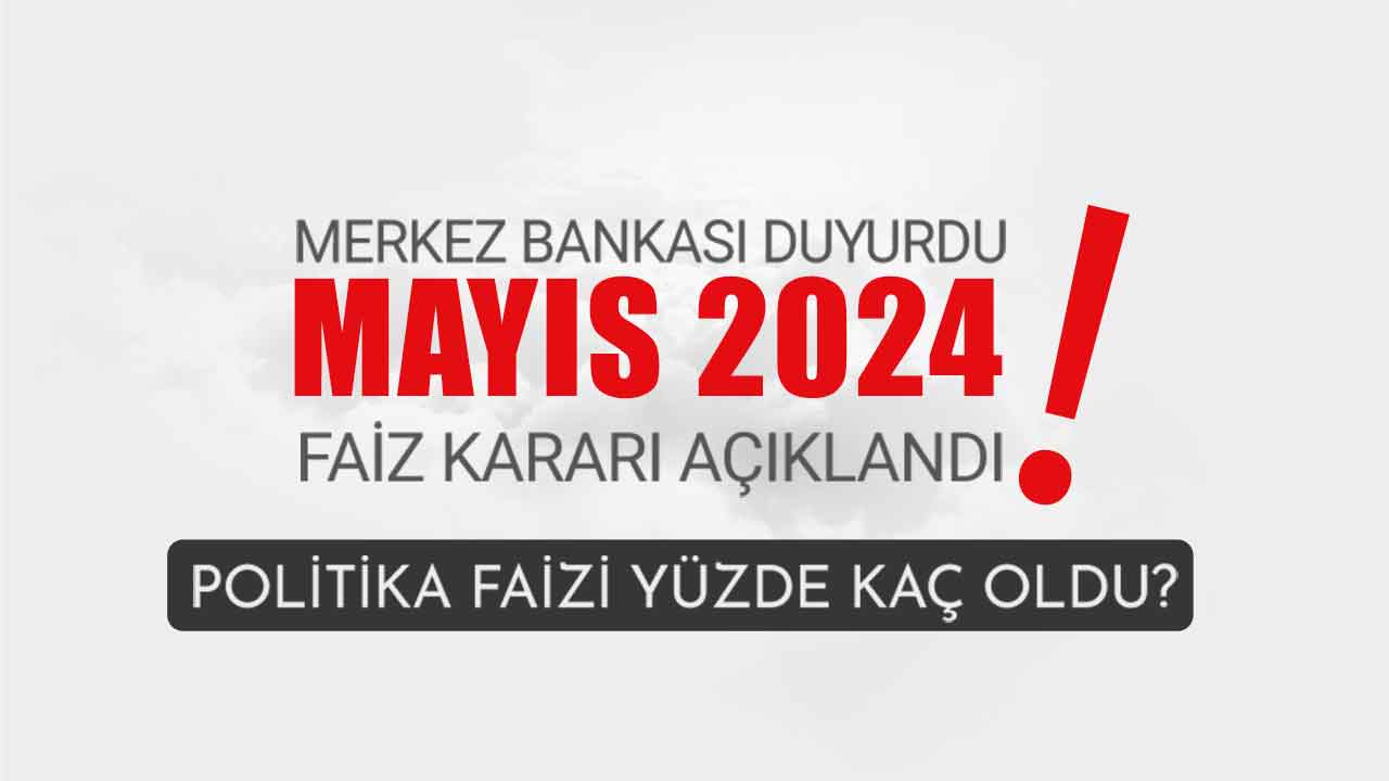 Merkez Bankası faiz kararı Mayıs 2024 açıklandı! TCMB politika faiz oranı kaç oldu?
