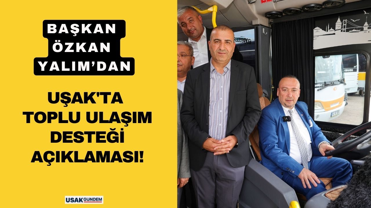 Başkan Özkan Yalım'dan Uşak'ta toplu ulaşım desteği açıklaması!