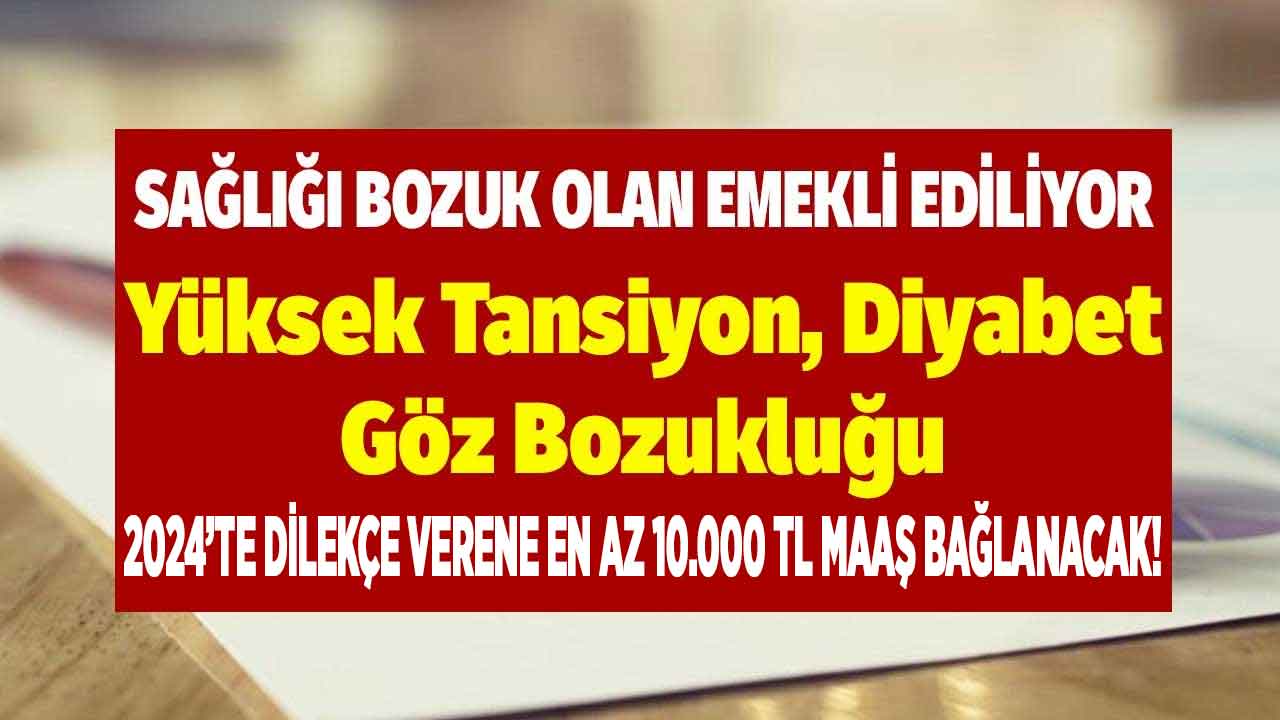 Yüksek tansiyon şeker kalp hastalıkları göz bozukluğu olana yaş şartsız erken emeklilik piyangosu