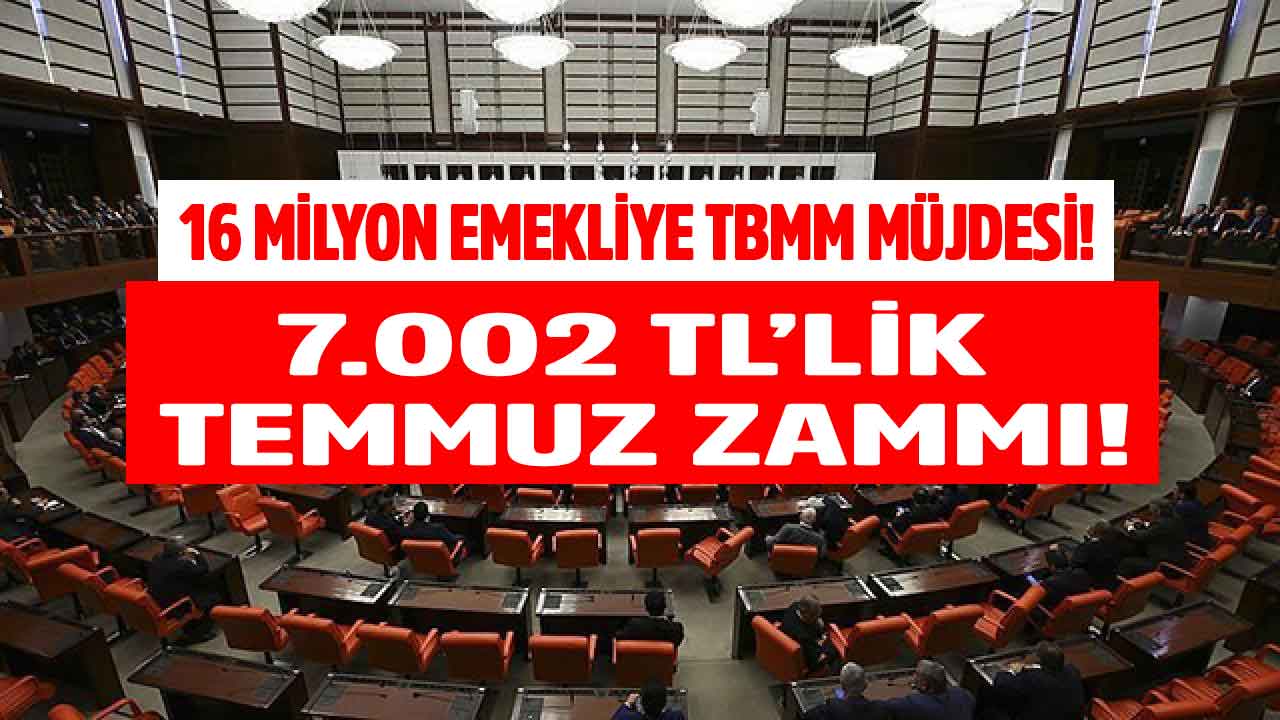 16 milyon emekliye sabah müjdesi TBMM'den geldi! 7.002 TL'lik emekli Temmuz zammı geliyor