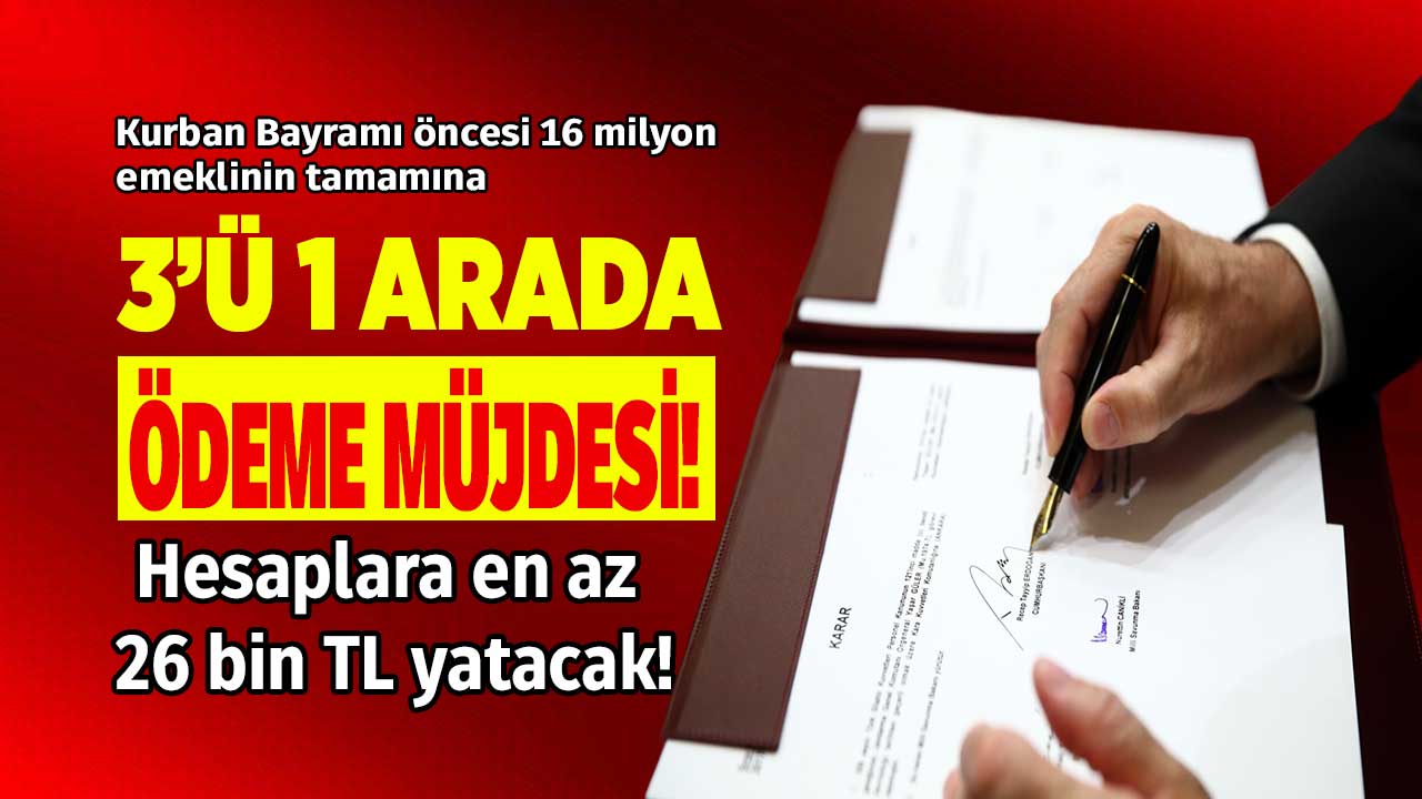 Emeklilere 3'ü 1 arada ödeme! Kurban Bayramı öncesi en az 26 bin TL cepte işte tarihi