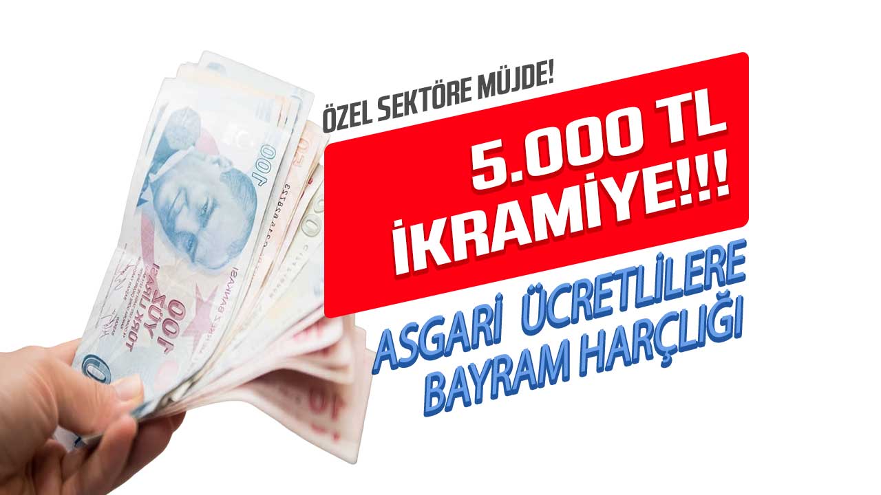 Asgari ücret ikramiyesi ONAYLANDI son dakika! Asgari ücretliye 5.000 TL Kurban Bayramı harçlığı