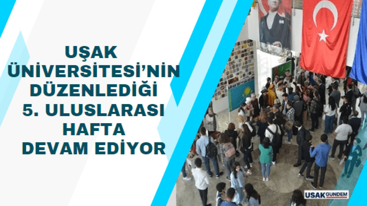 Uşak Üniversitesi’nin düzenlediği 5. Uluslararası Hafta devam ediyor