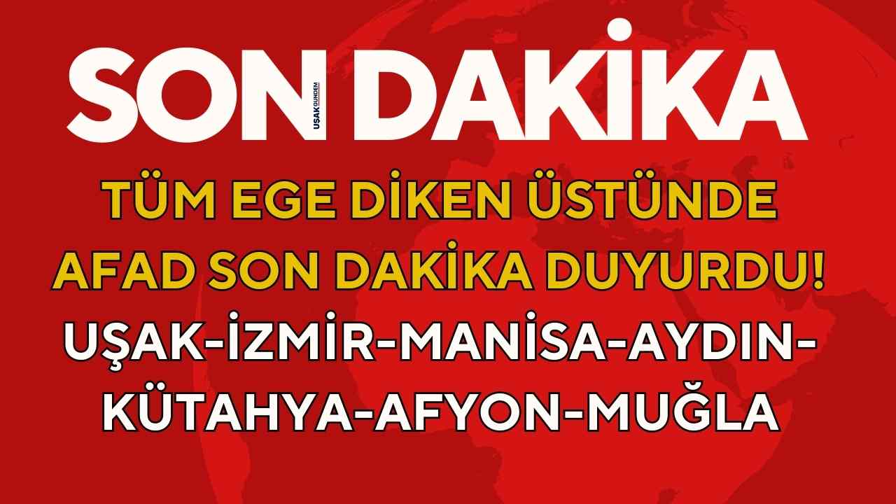 Aydın İzmir Uşak Kütahya Afyon Manisa Muğla! Tüm EGE diken üstünde AFAD SON DAKİKA duyurdu
