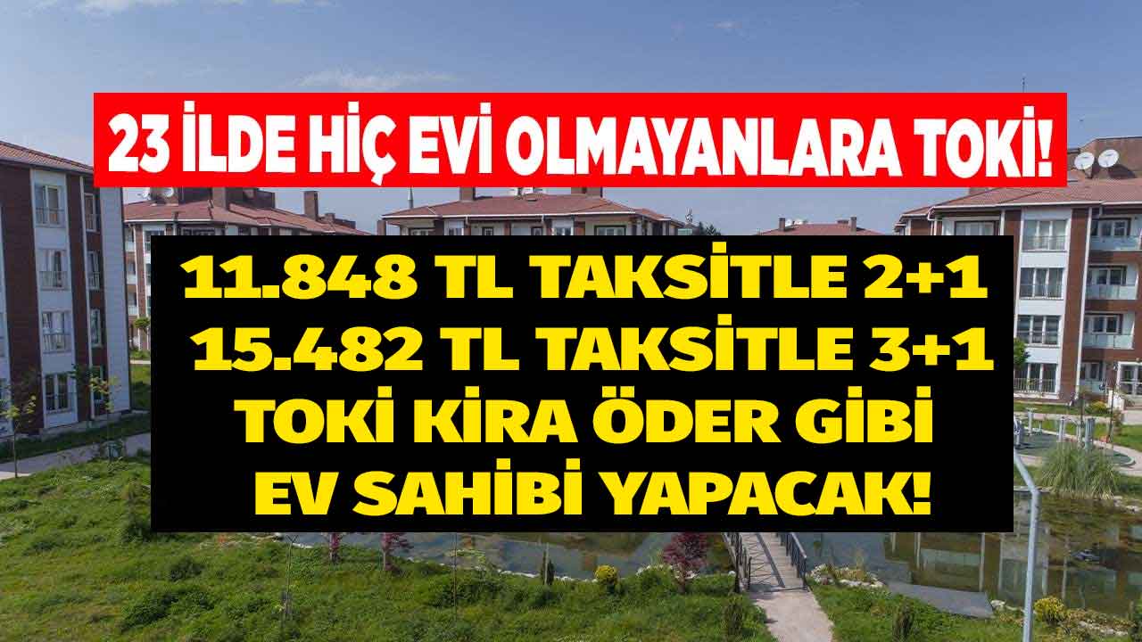 TOKİ'den bayram müjdesi! 11.848 TL taksitle 2+1 15.482 TL taksitle 3+1 TOKİ evleri