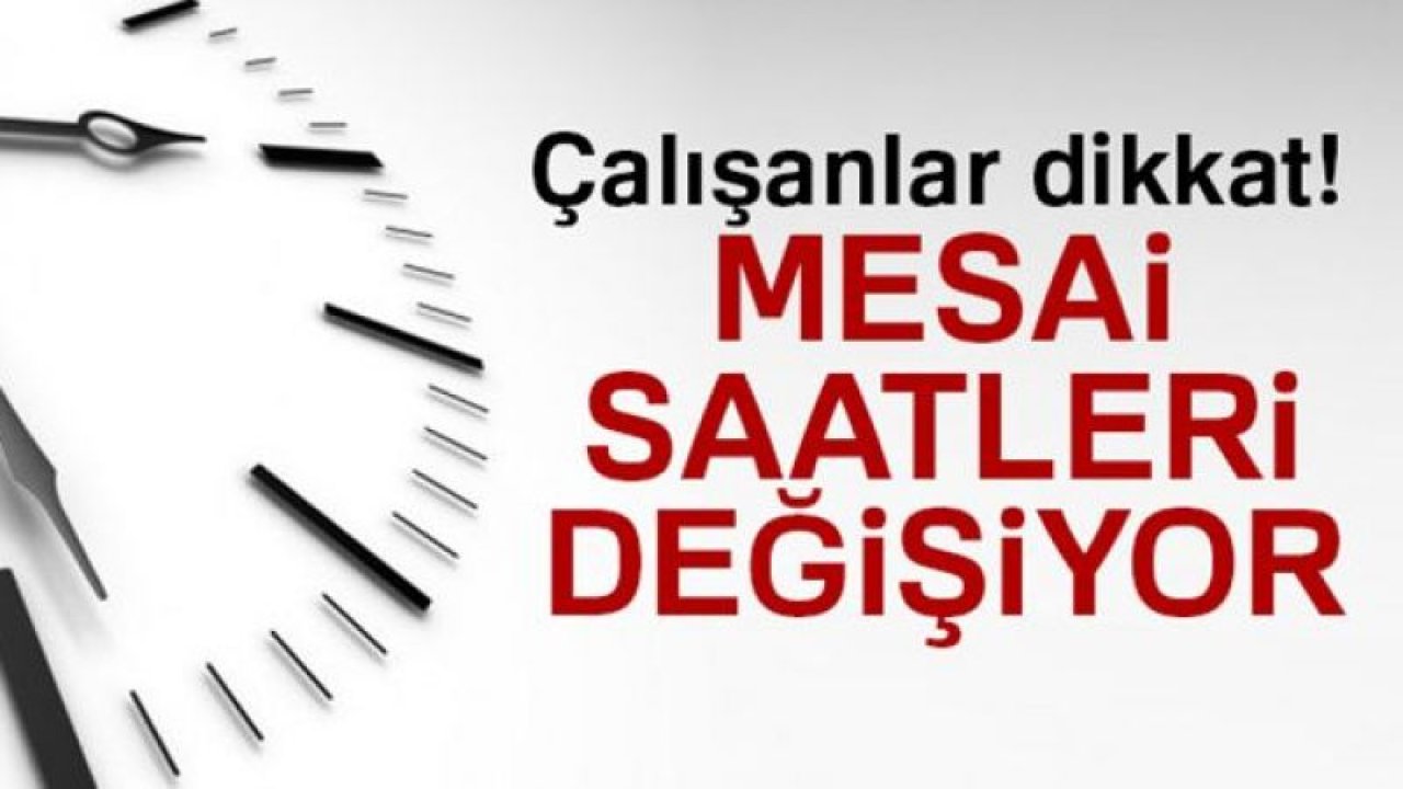 TBMM duyurdu! Türkiye çalışanlar özel sektör memur çalışma saatleri değişiyor işte yeni mesai saati