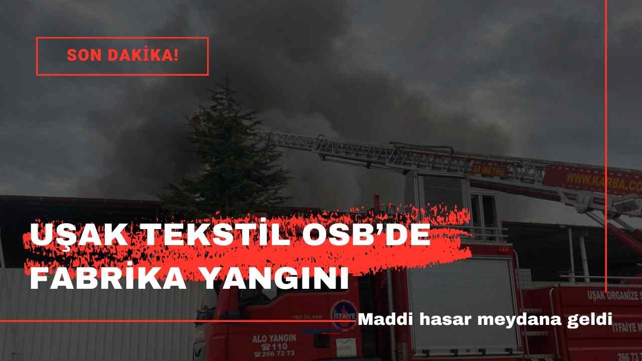 Uşak Tekstil OSB'de son dakika fabrika yangını!
