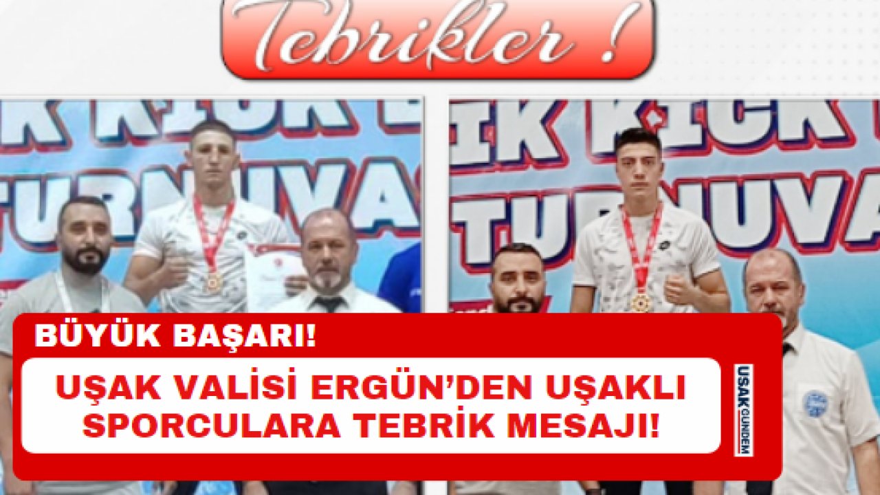 Uşak Valisi Ergün’den Uşaklı sporculara tebrik mesajı!